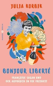 Bonjour Liberté – Françoise Sagan und der Aufbruch in die Freiheit 